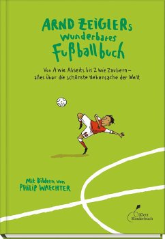 Arnd Zeiglers wunderbares Fußballbuch von Klett Kinderbuch Verlag